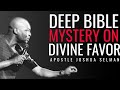 LEARN THIS DEEP BIBLE SECRET ON HOW TO RECEIVE DIVINE FAVOR | APOSTLE JOSHUA SELMAN