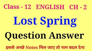 lost spring class 12 question answers | class 12 english chapter 2 question answer