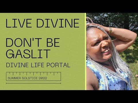 Living Divine - Stop Being Gaslit! |  Summer Solstice 2022 Portal CHANNELED MESSAGE