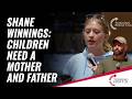 Shane Winnings: Children Need A Mother And Father!