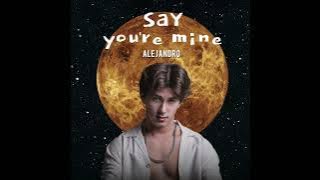 Alejandro - Say You're Mine