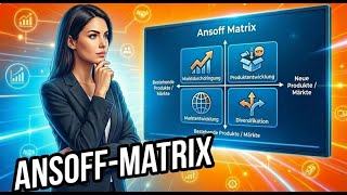 Die ANSOFF-Matrix - 4 Wege für Unternehmenswachstum 📈