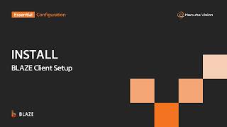 Install BLAZE Client & Connect to Server | BLAZE | Hanwha Vision