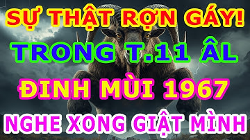 Tiên Báo Tháng 11 ÂL 3 Sự Thật Rợn Người Được Tiết Lộ, Đinh Mùi 1967 Chắc Chắn Có Chuyện Lớn Xảy Ra