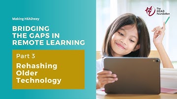 Part 3: Rehashing Older Technology | Bridging the Gaps in Remote Learning | Making HEADway
