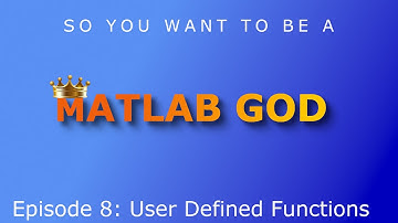 So You Want To Be A MATLAB God Episode 8: User Defined Functions