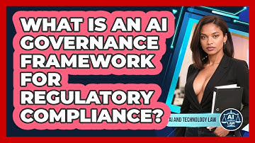 What Is An AI Governance Framework For Regulatory Compliance? - AI and Technology Law
