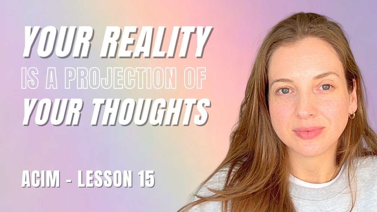 Your REALITY is a projection of your THOUGHTS | ACIM Lesson 15 + PRACTICE 🚀✨
