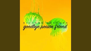Goodbye Poison Friend