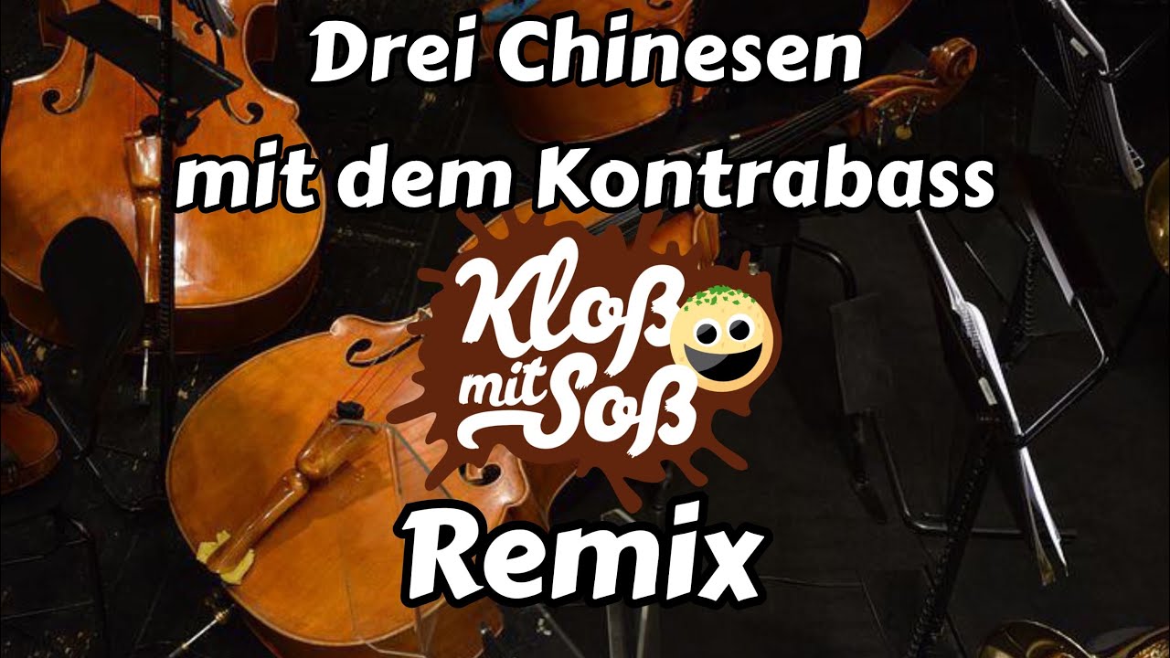 Drei Chinesen mit dem Kontrabass (Kloß mit Soß Remix) YouTube