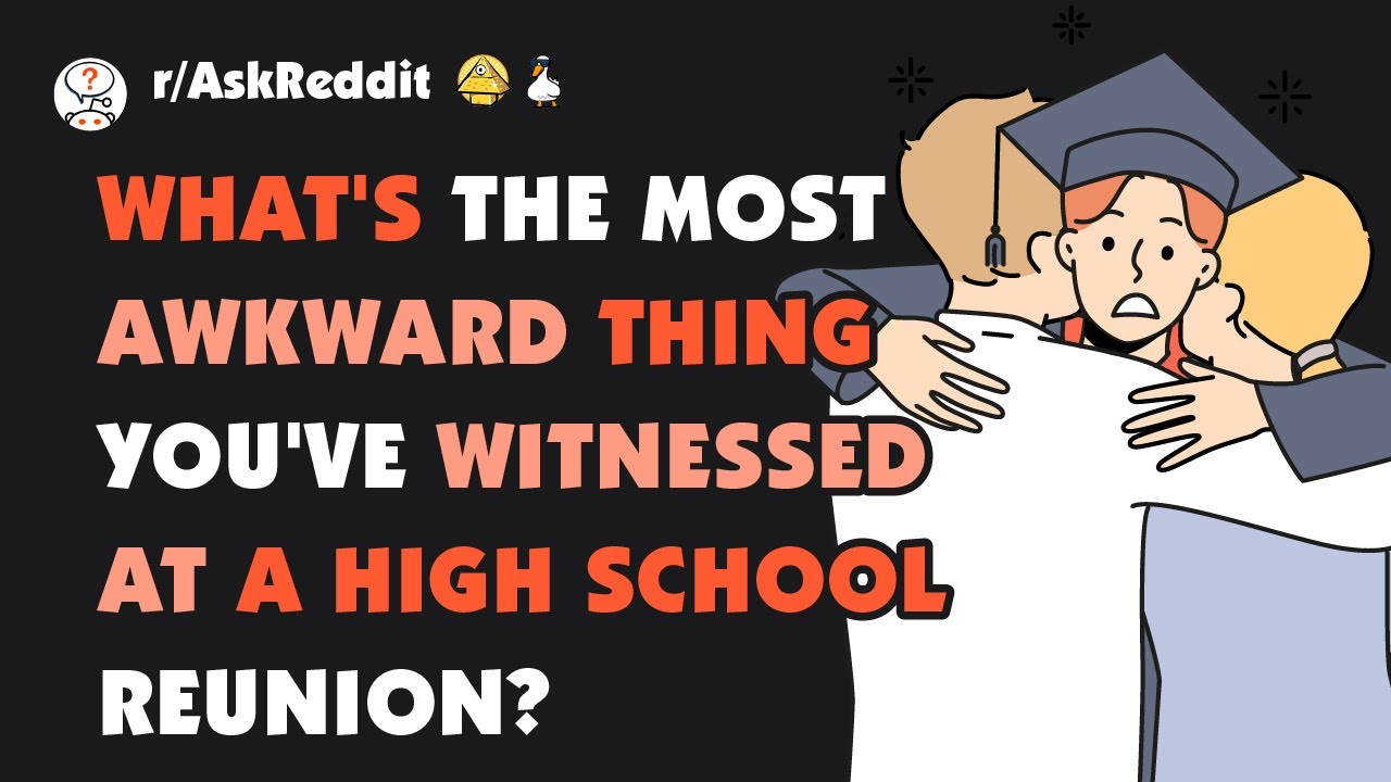 What's the most awkward thing you've witnessed at a high school reunion