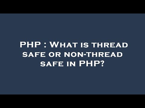 PHP : What is thread safe or non-thread safe in PHP?