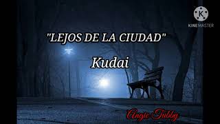 "Lejos de la ciudad"💖💞—KUDAI ❣️💗(Letra) 🌸💓