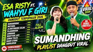 Esa Risty ft. Wahyu F Giri - SUMANDHING - MUTIARA - JEJANTUNGING KALBU || FULL ALBUM DANGDUT 2026
