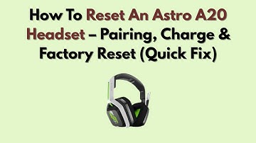 How To Reset An Astro A20 Headset – Pairing, Charge & Factory Reset (Quick Fix)