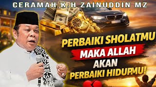 PERBAIKI SHOLATMU MAKA ALLAH AKAN MEMPERBAIKI HIDUPMU - K.H ZAINUDIN MZ DAI SEJUTA UMAT #zainuddinmz