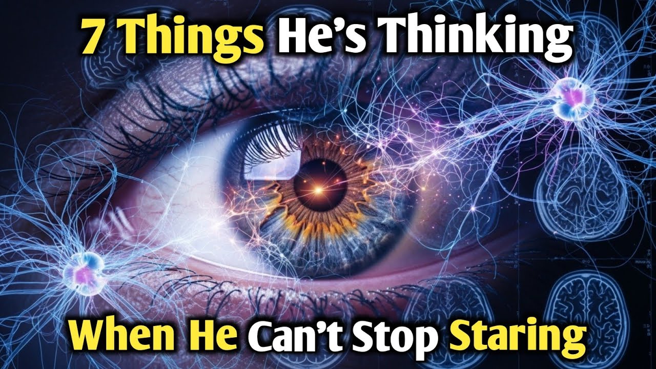 7 Things He's Thinking When He Can't Stop Staring (It's Not What You Think)
