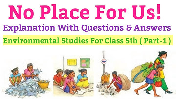 No Place For Us, | Explanation With Questions And Answers, E.V.S For Class 5 (NCERT) | Part-1