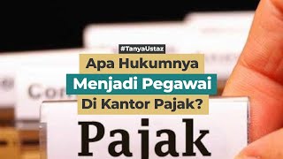 Apa Hukumnya Menjadi Pegawai Di Kantor Pajak?