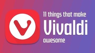 11 reasons Vivaldi is the best browser you