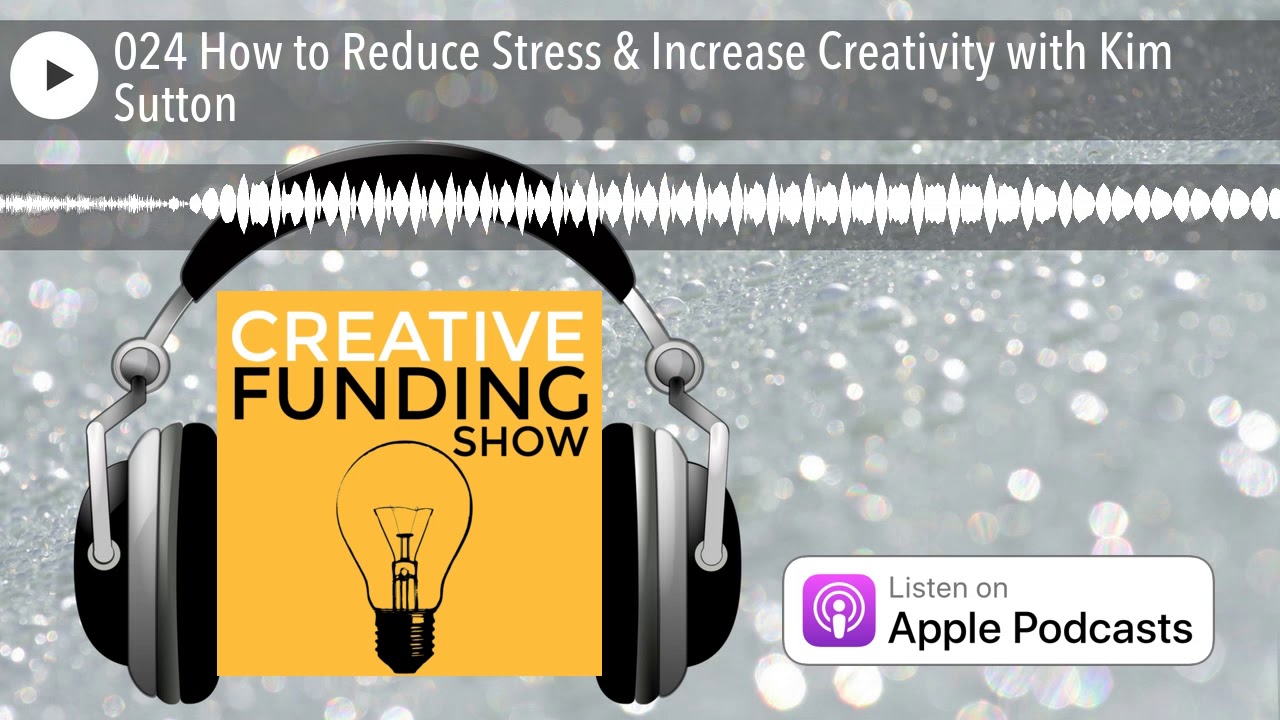 024 How to Reduce Stress & Increase Creativity with Kim Sutton