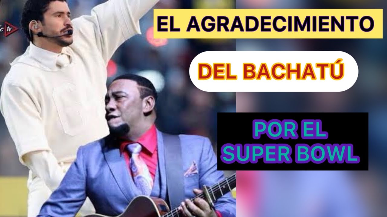 EL AGRADECIMIENTO DEL BACHATÚ POR EL SUPER BOWL 