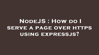 NodeJS : How do I serve a page over https using expressjs?