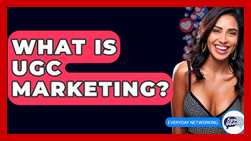 What Is UGC Marketing? - Everyday-Networking