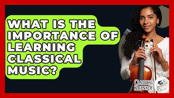 What Is The Importance Of Learning Classical Music? - Classical Serenade