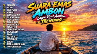 SUARA EMAS AMBON - Lagu Viral Ambon Trending | Full Album Lagu Ambon Terpopuler