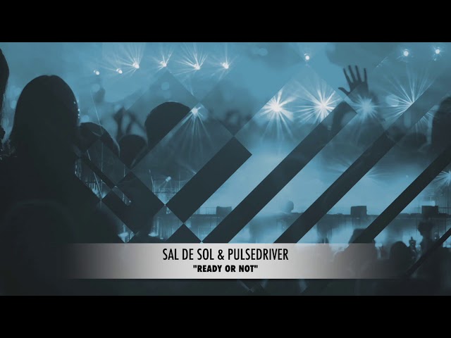 Sal De Sol x Pulsedriver - Ready Or Not