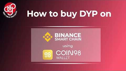 How to buy DeFi Yield Protocol (DYP) on Binance Smart Chain using the Coin98 Wallet
