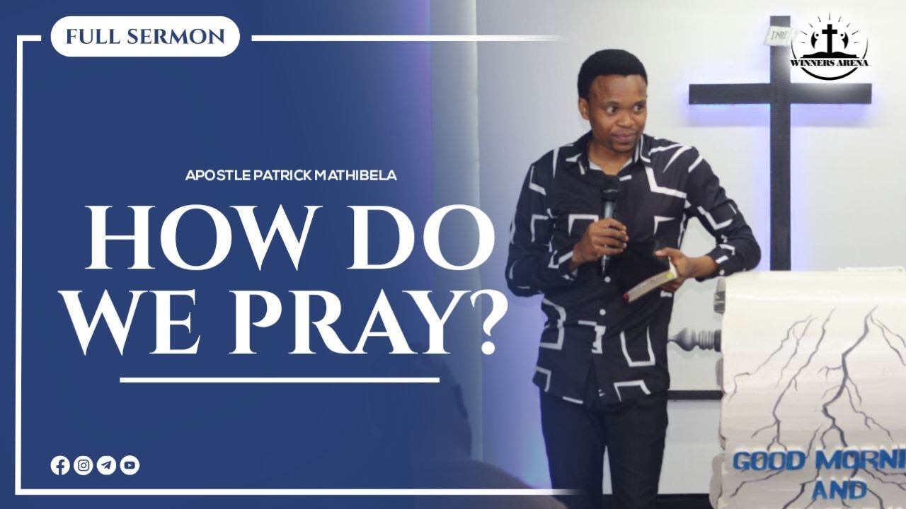 HOW DO WE PRAY? |APOSTLE PATRICK MATHIBELA - YouTube