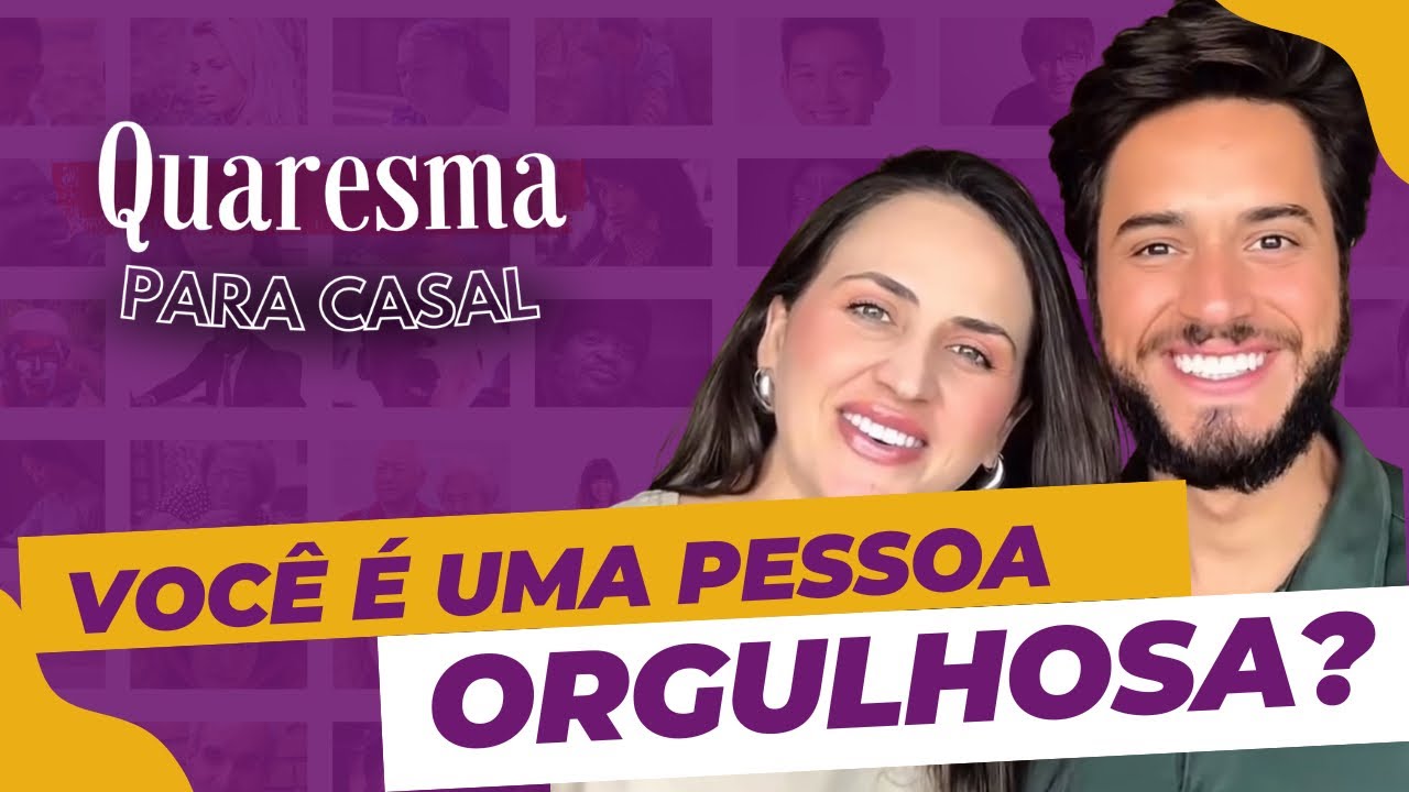 QUARESMA PARA CASAL | Dia 4 - O orgulho acaba com o relacionamento!