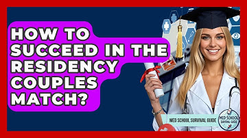 How To Succeed In The Residency Couples Match? - Med School Survival Guide