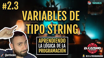 #2.3 - Variables de tipo String -  Aprendiendo la lógica de la programación desde CERO
