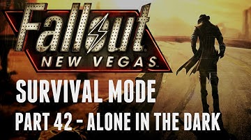Fallout: New Vegas - Survival Mode - Part 42 - Alone in the Dark