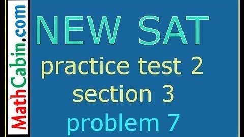 SAT Practice Test 2 Section 3 Problem 7 ! ! ! ! !
