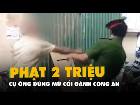 Video Phạt cụ ông 79 tuổi dùng mũ cối đánh thẳng mặt công an... - youtube