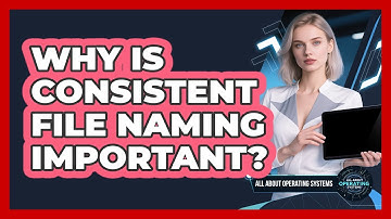 Why Is Consistent File Naming Important?