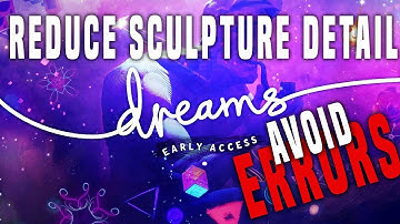 Dreams ps4 - how to reduce sculpture detail (avoid errors importing)