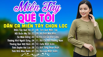 LK Dân Ca Miền Tây HAY NHẤT HIỆN NAY - Miền Tây Quê Tôi - Lk Nhạc Trữ Tình Quê Hương Ngọt Ngào