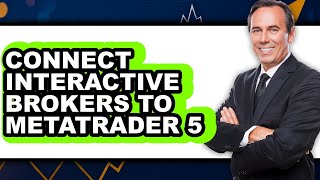 How to Connect Interactive Brokers to MetaTrader 5 (Updated)