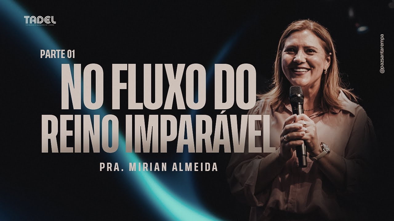 No Fluxo do Reino Impáravel-Pr.Mirian Almeida