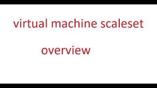 Virtual Machine Scaleset Overview