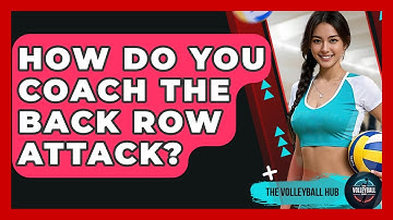How Do You Coach The Back Row Attack? - The Volleyball Hub