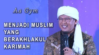 Aa Gym | MENJADI MUSLIM YANG BERAKHLAKUL KARIMAH
