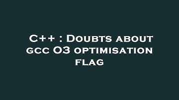C++ : Doubts about gcc O3 optimisation flag