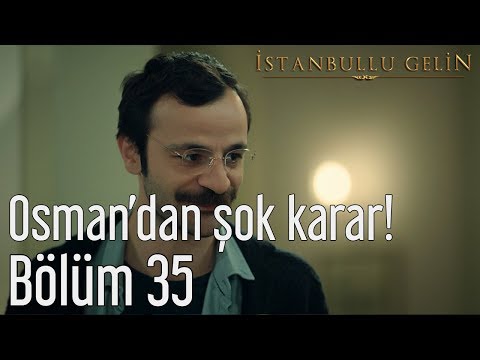 İstanbullu Gelin 35. Bölüm - Osman'dan Şok Karar!