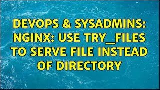 DevOps & SysAdmins: nginx: use try_files to serve file instead of directory